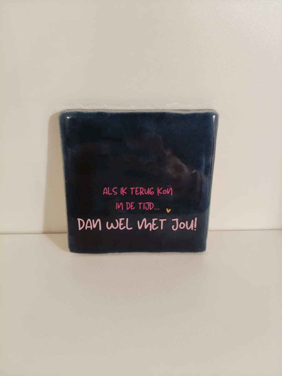 Keramieken tegeltje: 'Als ik terug kon in de tijd' Blauw/roze