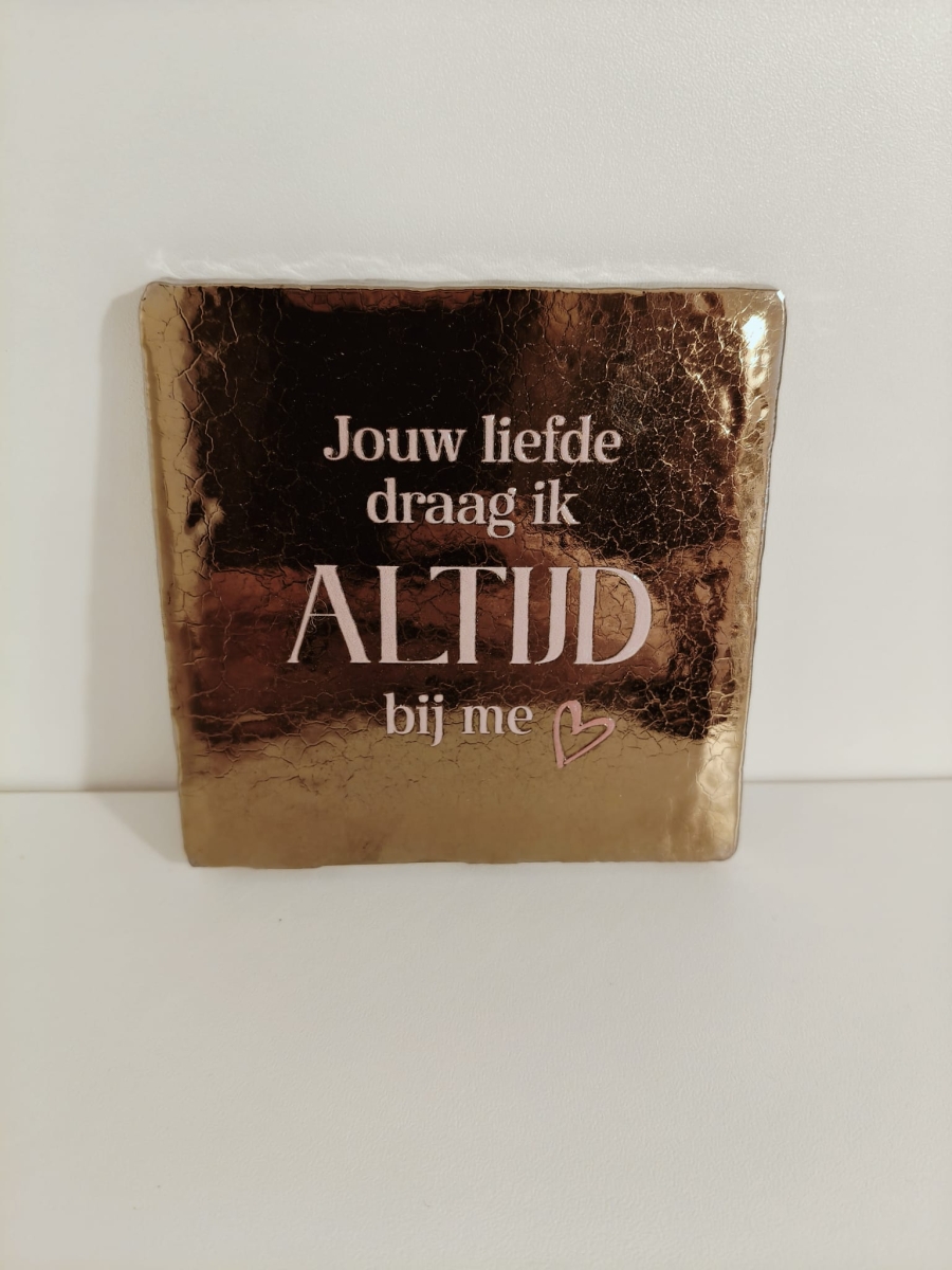 Keramieken tegeltje: 'Jouw liefde draag ik altijd bij me' goud/nude