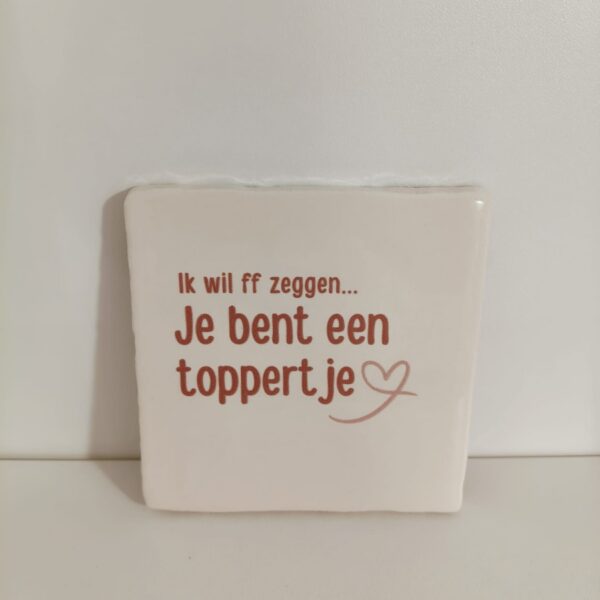 Keramieken tegeltje: 'Je bent een toppertje' Ecru/taupe